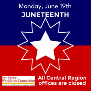 Offices at NM Workforce Connection are closed on Monday, June 19th.